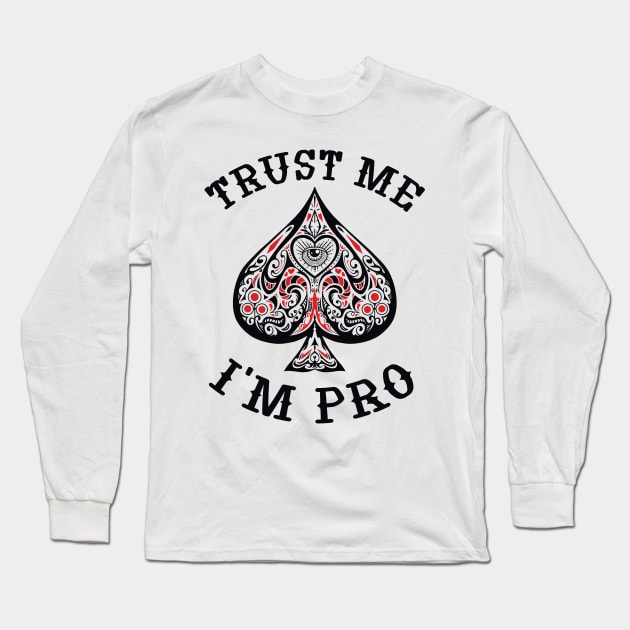 Poker: Trust Me, I'm Pro Long Sleeve T-Shirt by Eclecterie